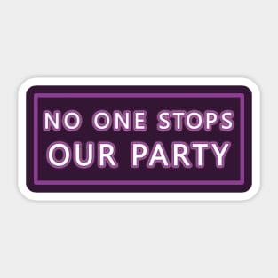 No One Stops Our Party Sticker